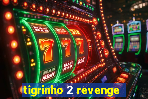 tigrinho 2 revenge